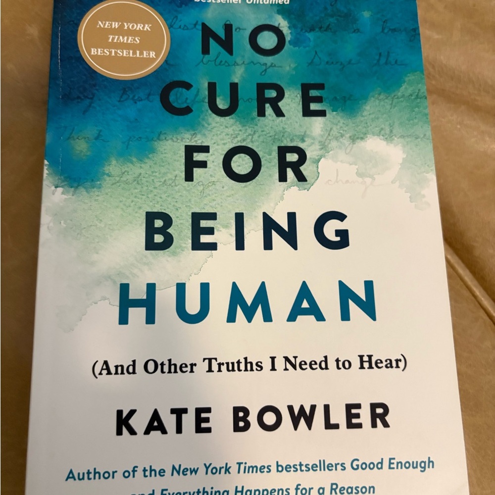 No Cure for Being Human‎ Book by Kate Bowler